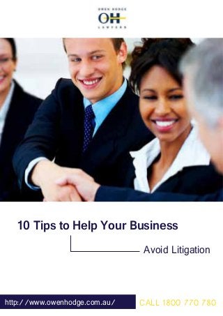 10 Tips to Help Your Business
CALL 1800 770 780
Avoid Litigation
http://www.owenhodge.com.au/
 