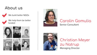Carolin Gomulia
Senior Consultant
About us
We build better NGOs
We help them be better
funded
Christian Meyer
zu Natrup
Ma...