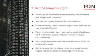 2. Get the template right
● Always use the donor template (if there is one) and understand
how it needs to be completed
● ...