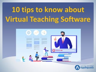 10 tips to know about
Virtual Teaching Software
 