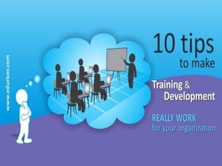 10 tips to make Training and
Development REALLY WORK for
your organization
www.humanikaconsulting.com
 