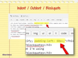 Indent / Outdent / Blockquote
@kerchmcc
 