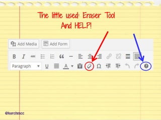 The little used: Eraser Tool
And HELP!
@kerchmcc
 