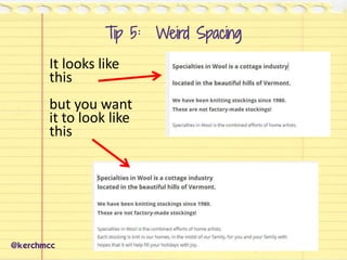 Tip 5: Weird Spacing
@kerchmcc
It looks like
this
but you want
it to look like
this
 