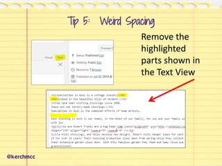 @kerchmcc
Remove the
highlighted
parts shown in
the Text View
Tip 5: Weird Spacing
 