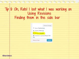 Tip 8: Oh, Rats! I lost what I was working on
Using Revisions
Finding them in the side bar
@kerchmcc
 