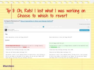 @kerchmcc
Tip 8: Oh, Rats! I lost what I was working on
Choose to which to revert
 