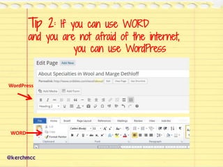Tip 2: If you can use WORD
and you are not afraid of the internet,
you can use WordPress
@kerchmcc
WORD
WordPress
 