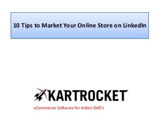 10 Tips to Market Your Online Store on LinkedIn
eCommerce Software for Indian SME’s
 
