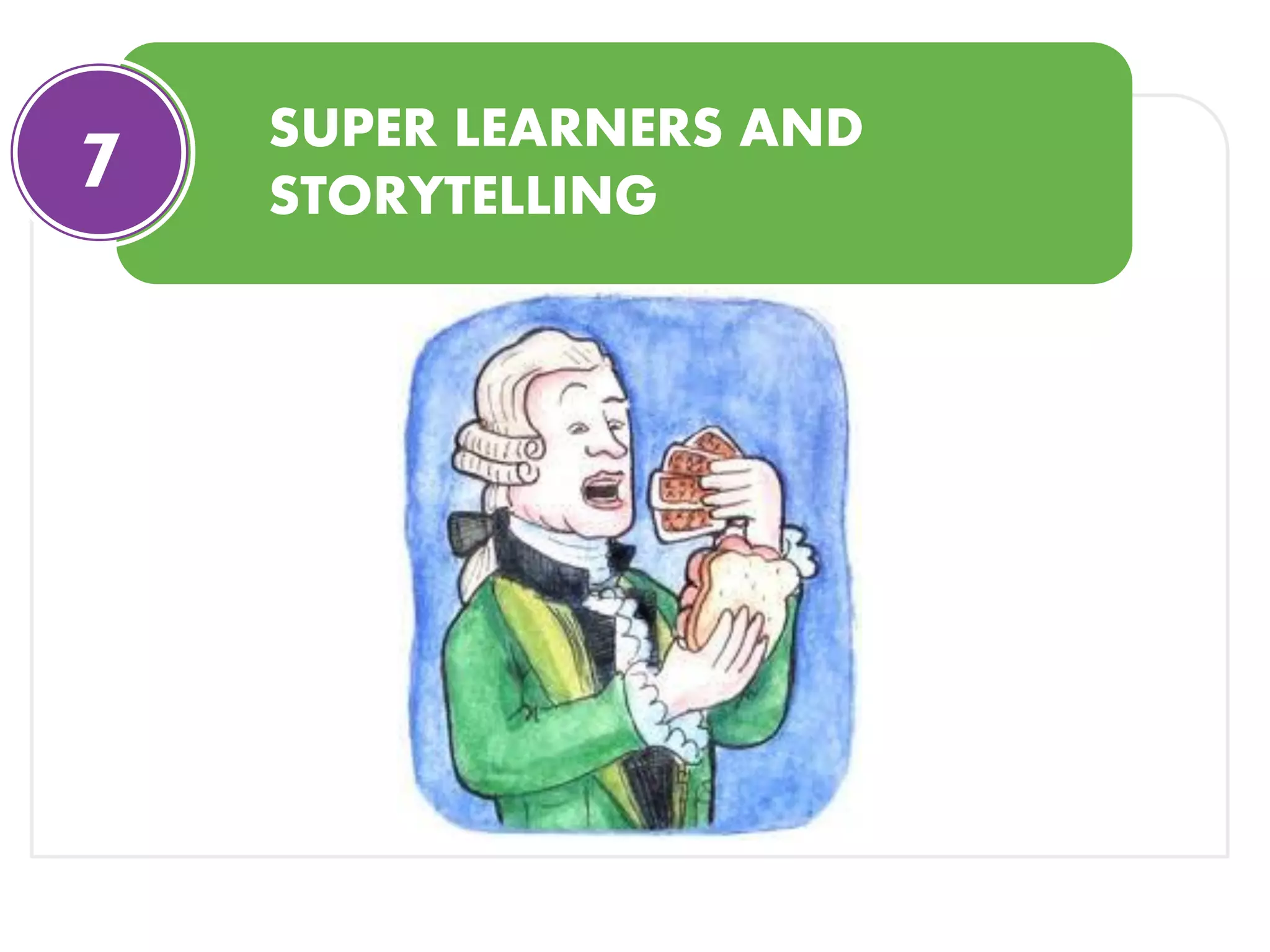 SUPER LEARNERS AND
STORYTELLING7
 