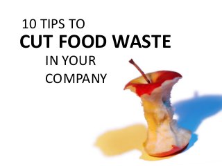 10 TIPS TO

CUT FOOD WASTE
IN YOUR
COMPANY

 