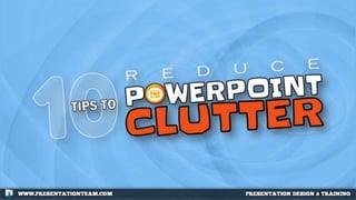 10 Tips to Reduce PowerPoint Clutter