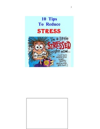 1
10 Tips
To Reduce
STRESS
 