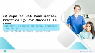 1 www.mconsent.net
10 Tips to Set Your Dental
Practice Up For Success in
2023
Discover 10 secrets top dental practices
live by to
upsurge their patients’ experience.
 