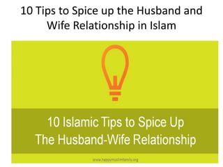 10 Tips to Spice up the Husband and
Wife Relationship in Islam
 