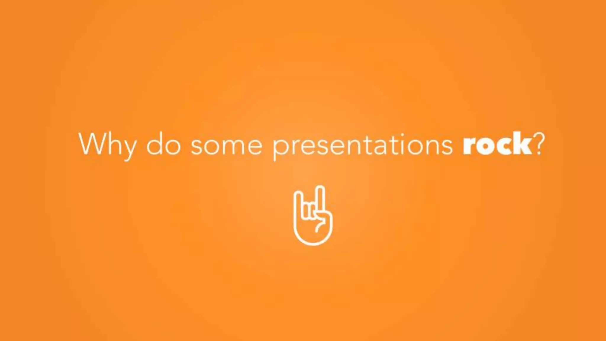 rockWhy do some presentations rock?
 