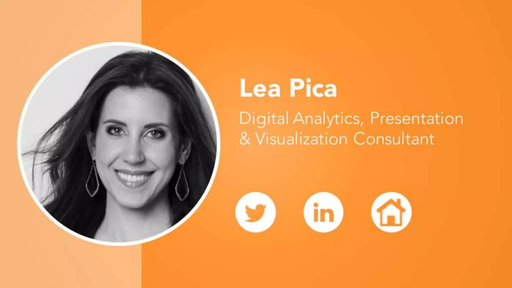 Lea Pica
Digital Analytics, Presentation
& Visualization Consultant
 