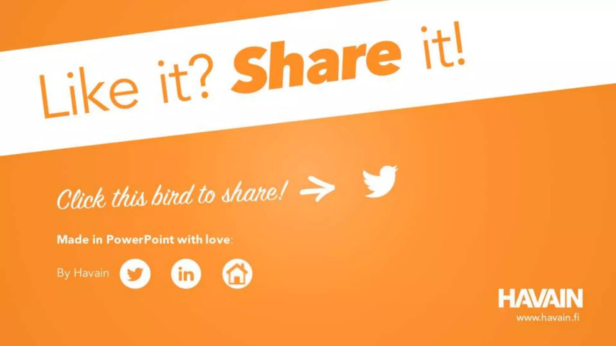 Made in PowerPoint with love:
By Havain
www.havain.fi
 