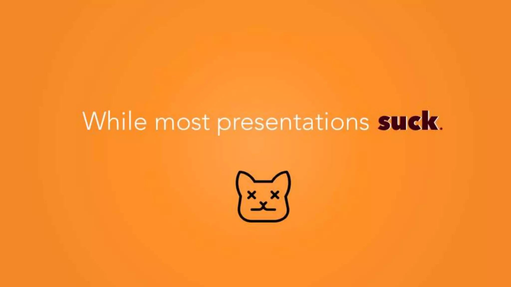 suckWhile most presentations suck.
 