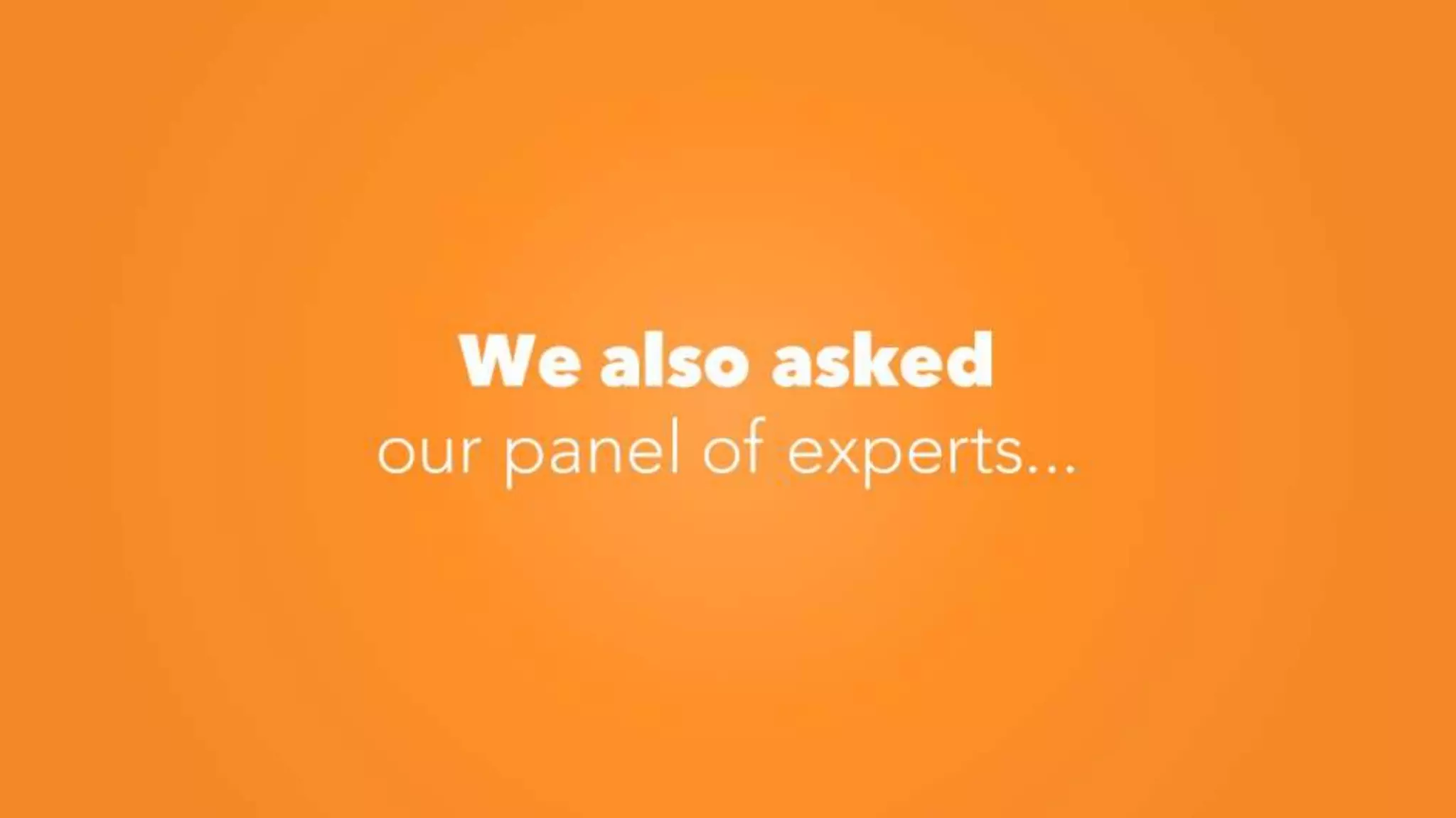 We also asked
our panel of experts...
 