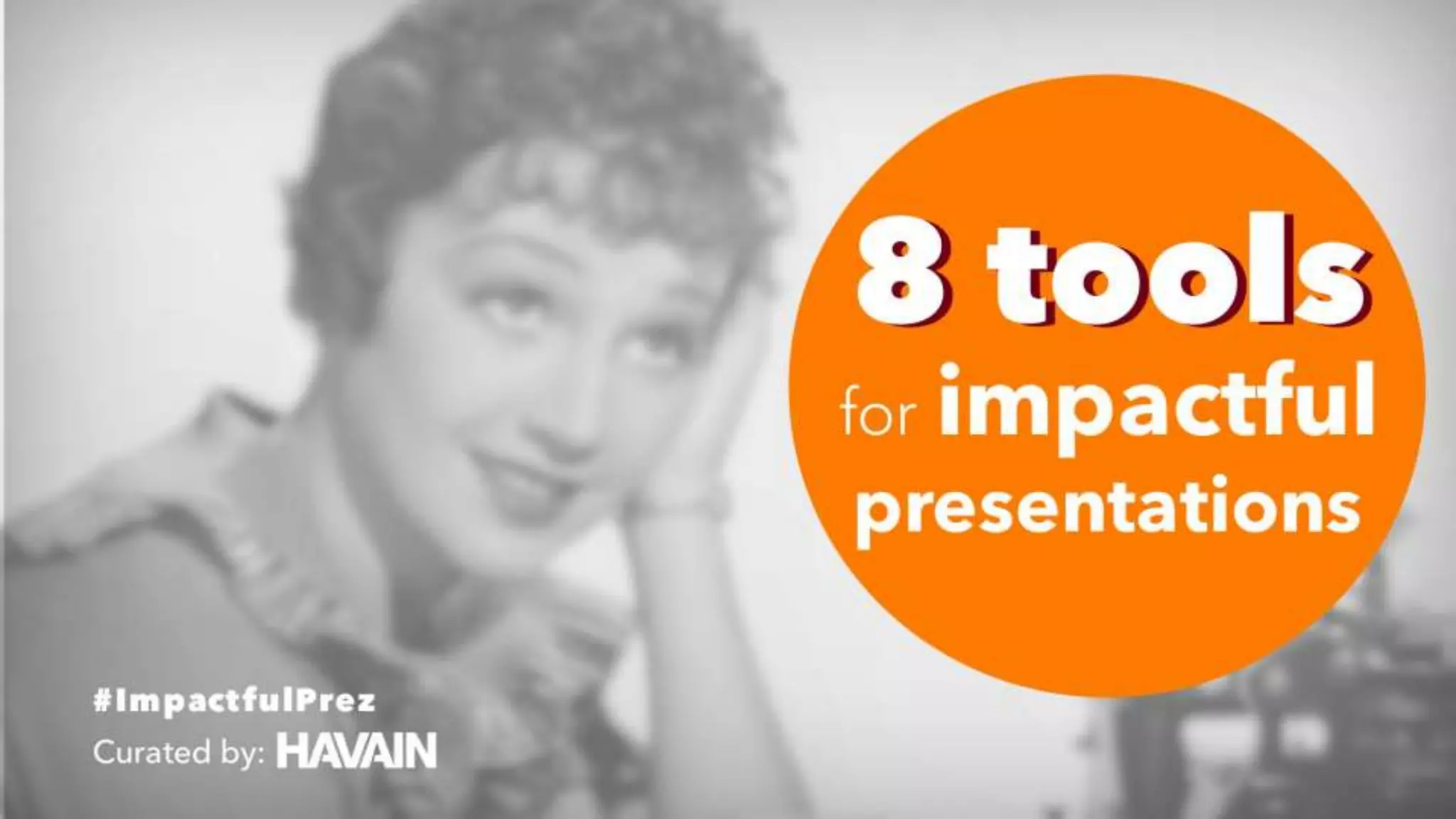 Curated by:
#ImpactfulPrez
for impactful
presentations
8 tools8 tools
 