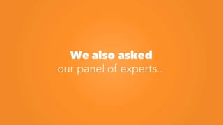 We also asked
our panel of experts...
 