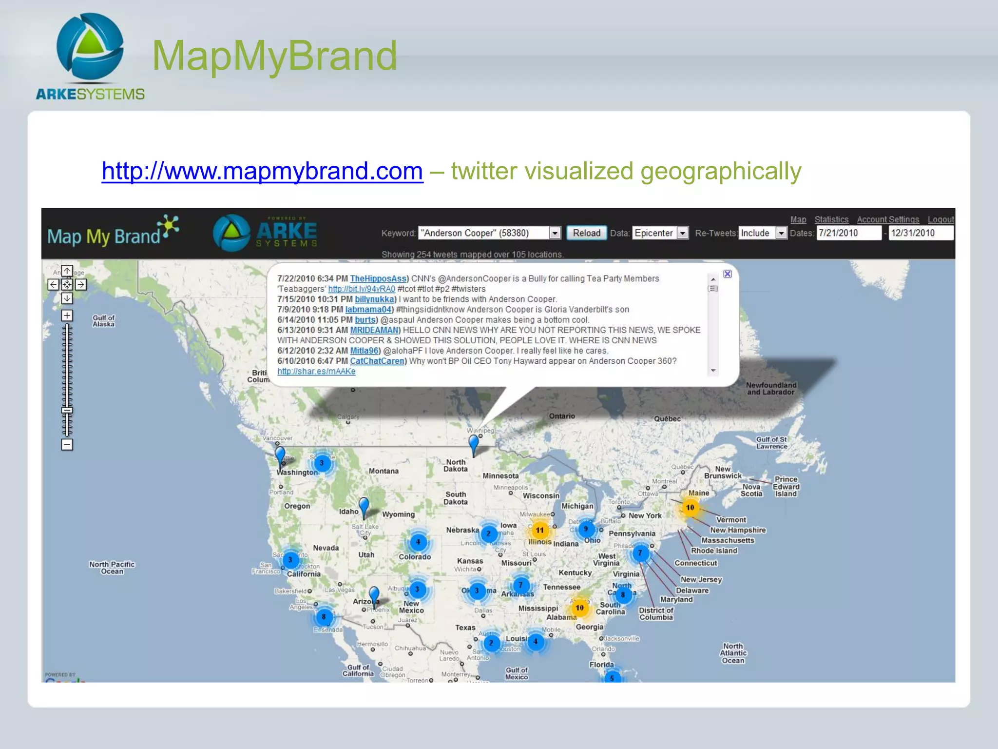 MapMyBrand

http://www.mapmybrand.com – twitter visualized geographically
 