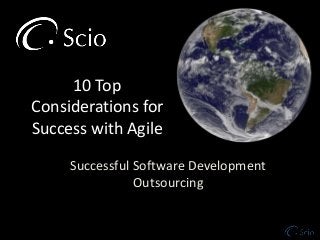 10 Top
Considerations for
Success with Agile
Successful Software Development
Outsourcing
 