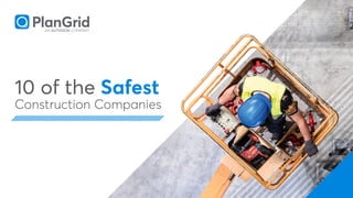 10 of the Safest
Construction Companies
 