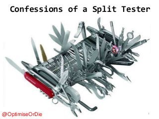 Confessions of a Split Tester
@OptimiseOrDie 1
 