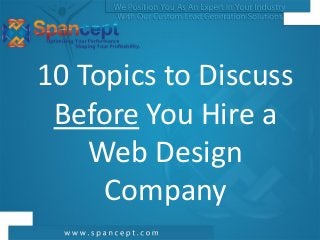 10 Topics to Discuss
 Before You Hire a
    Web Design
     Company
 