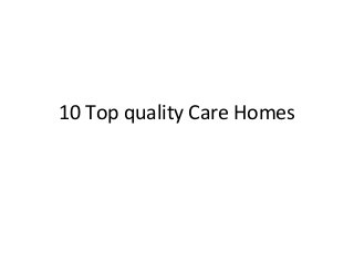 10 Top quality Care Homes
 
