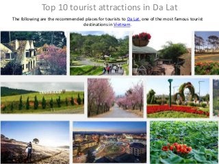 Top 10 tourist attractions in Da Lat
The following are the recommended places for tourists to Da Lat, one of the most famous tourist
destinations in Vietnam.
www.evivatour.comwww.evivatour.com
 