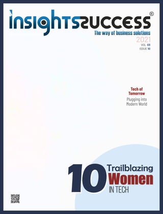 in Tech
Trailblazing
Women
2021
Plugging into
Modern World
Tech of
Tomorrow
VOL 03
ISSUE 10
 