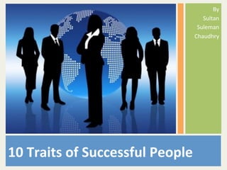 By	
			Sultan	
	Suleman	
	Chaudhry	
10	Traits	of	Successful	People		
 