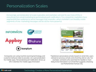 Increasingly, personalization at scale is possible and marketers will start to see more of this in
everything from email m...