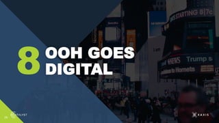 29
OOH GOES
DIGITAL
8
 