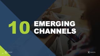 34
EMERGING
CHANNELS
10
 