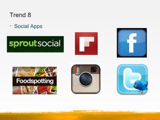 Trend 8
• Social Apps
 