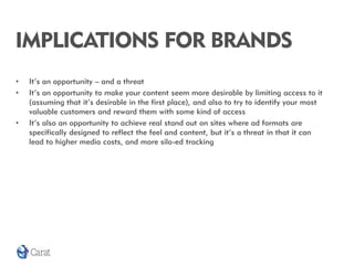 IMPLICATIONS FOR BRANDS
•   It’s an opportunity – and a threat
•   It’s an opportunity to make your content seem more desi...