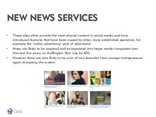 NEW NEWS SERVICES 
•These sites often provide the most-shared content in social media and have introduced features that ha...