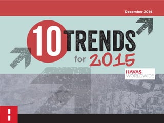 10 for 2015 
TRENDS 
December 2014 
 