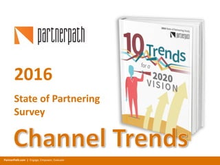 PartnerPath.com |		Engage,	Empower,	Evaluate
2016
State	of	Partnering	
Survey
 
