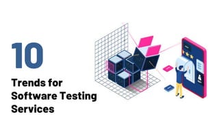 Trends for
Software Testing
Services
 