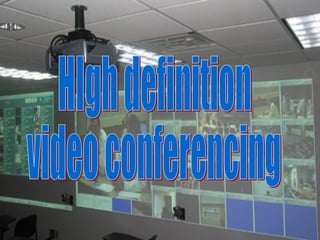 High Definition Video Conferencing HIgh definition video conferencing 
