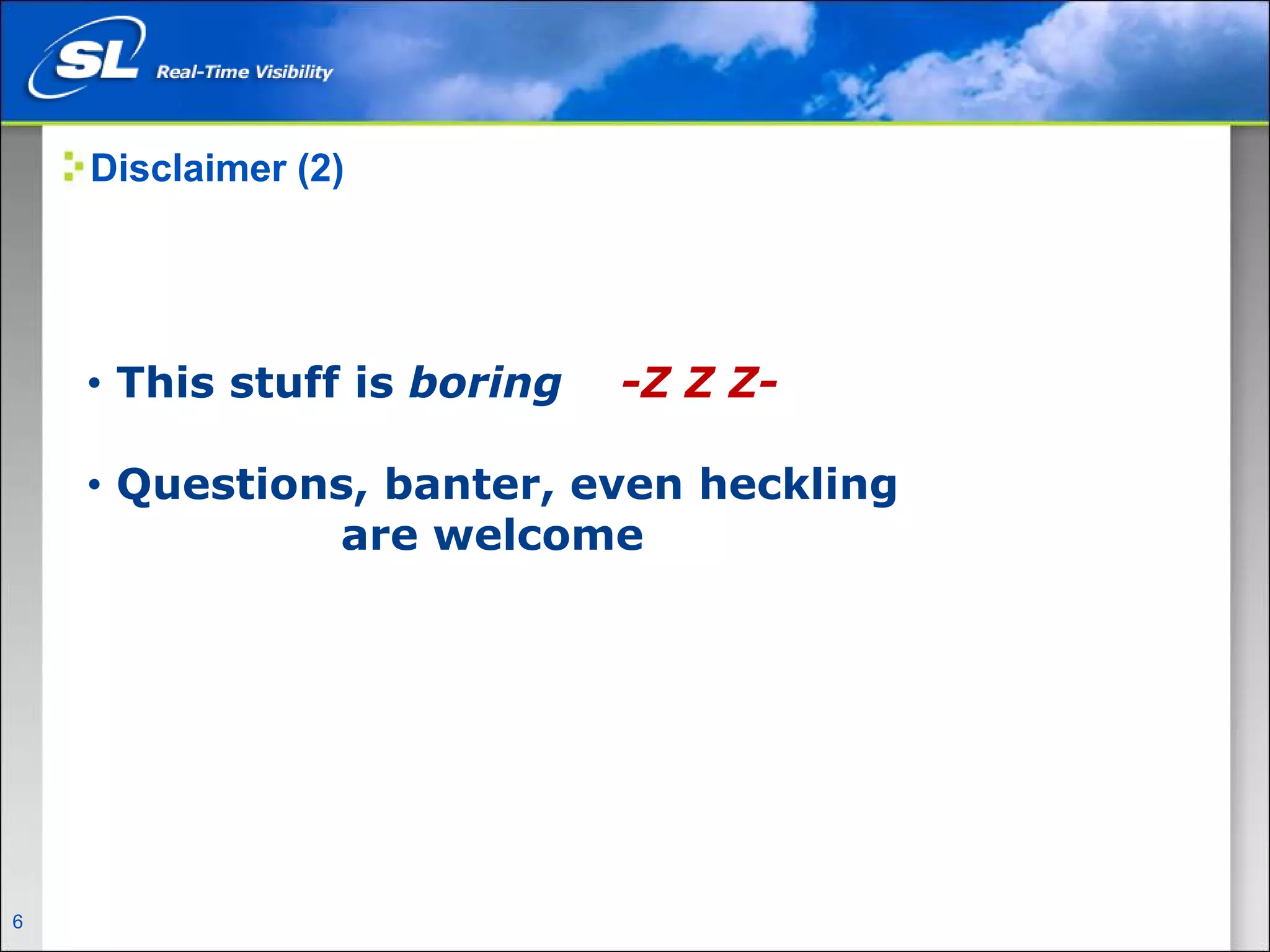 Disclaimer (2)




      • This stuff is boring      -Z Z Z-

      • Questions, banter, even heckling
                are welcome




6   Privileged and Confidential
 