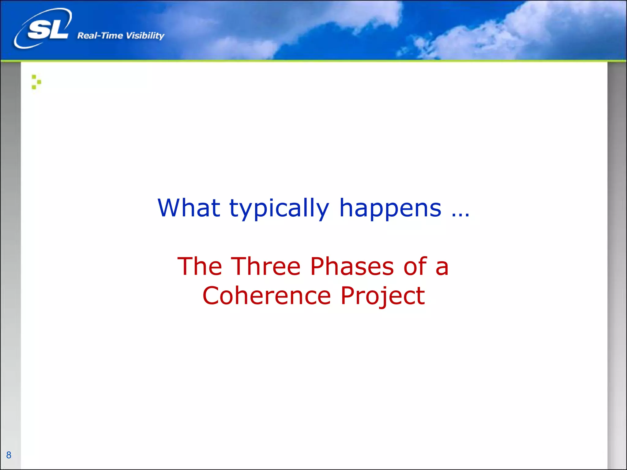 What typically happens …

                                   The Three Phases of a
                                     Coherence Project




8   Privileged and Confidential
 