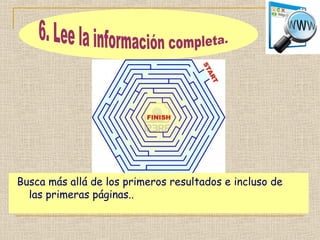 Busca más allá de los primeros resultados e incluso de
las primeras páginas..
 