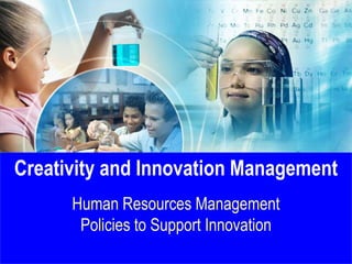 Creativity and Innovation Management
Human Resources Management
Policies to Support Innovation
 
