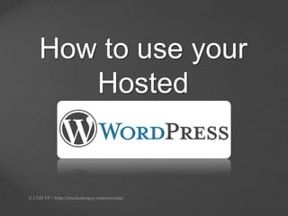 How to use your
Hosted
 